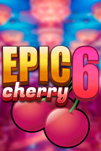 Epic Cherry 6 бесплатная демо игра онлайн казино | Покер Дом