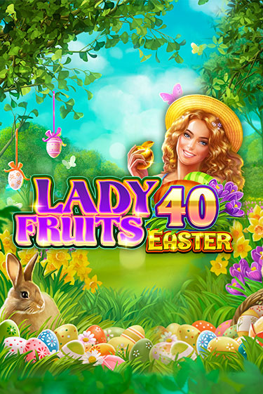 Lady Fruits 40 Easter бесплатная демо игра онлайн казино | Покер Дом